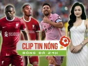 Bóng đá - Messi khiến đối thủ &quot;cay cú&quot; đòi đổi luật, Liverpool nhắm 2 SAO sau khi bị Chelsea &quot;cướp hàng&quot; (Clip tin nóng Bóng đá 24H)