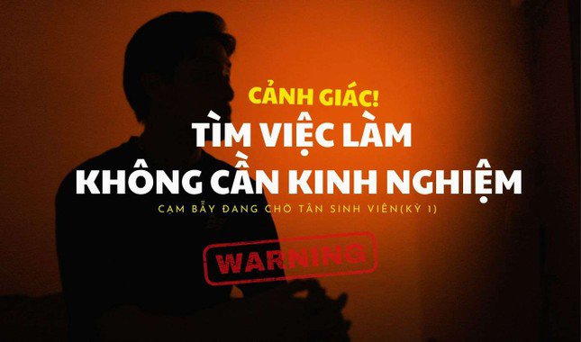 Những 'cạm bẫy' đang chờ tân sinh viên (Kỳ 1): Cảnh giác với việc làm thêm không yêu cầu kinh nghiệm - 1