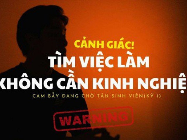 Những 'cạm bẫy' đang chờ tân sinh viên (Kỳ 1): Cảnh giác với việc làm thêm không yêu cầu kinh nghiệm