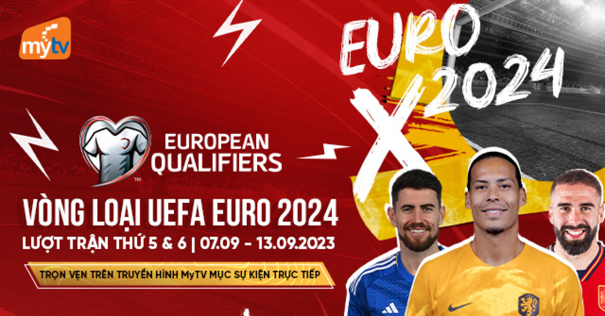 Xem vòng loại Euro 2024 trực tiếp trên MyTV Hấp dẫn các trận của Tây