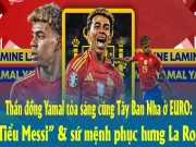 Thần đồng Yamal tỏa sáng cùng Tây Ban Nha ở EURO: “Tiểu Messi” & sứ mệnh phục hưng La Roja