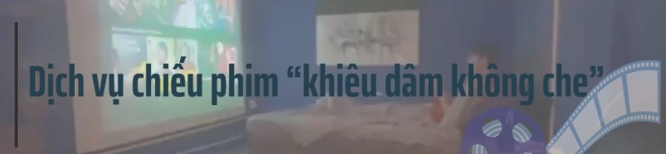 ĐIỀU TRA: Bên trong “rạp phim tình nhân” - Bài 1: Đằng sau lời quảng cáo “từ a đến á” - 6