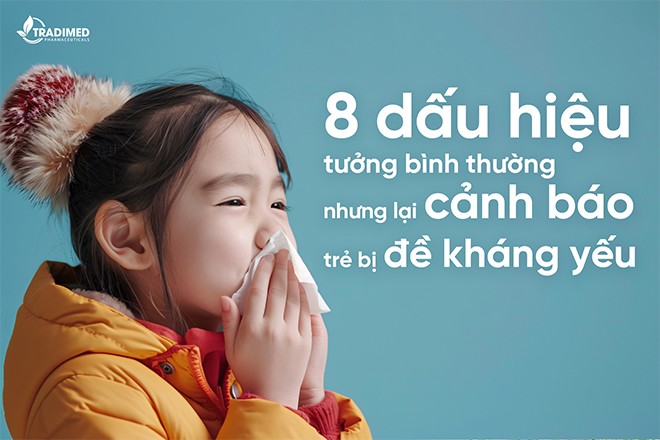 8 dấu hiệu tưởng bình thường nhưng lại cảnh báo trẻ bị đề kháng yếu - 1