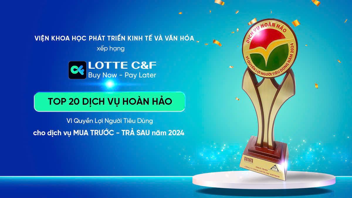 Dù là tân binh trên thị trường BNPL, LOTTE C&F đã nhanh chóng được đề cử  “Top 20 Dịch Vụ Hoàn Hảo Vì Quyền Lợi Người Tiêu Dùng” năm 2024