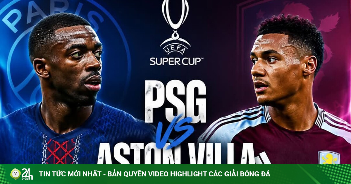 Dự đoán tỷ số PSG - Aston Villa: Nhà vua Cúp C1 có "nuốt chửng"? (Siêu cúp châu Âu)