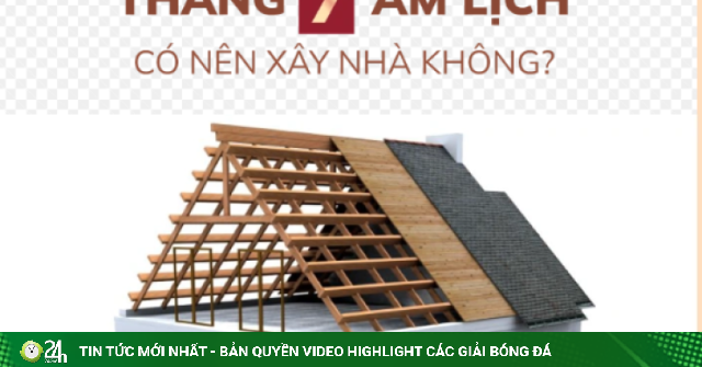 Xây nhà tháng 7 âm lịch: Xui xẻo hay cơ hội vàng ít người biết?