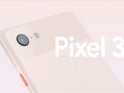 Thời trang Hi-tech - CHÍNH THỨC: Trình làng Pixel 3 và Pixel 3 XL