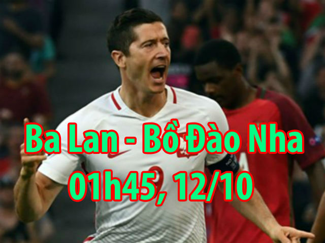 Ba Lan - Bồ Đào Nha: ”Đại bàng” Lewandowski dọa đàn em Ronaldo