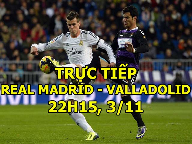 Trực tiếp Real Madrid - Valladolid: Tam tấu quen thuộc