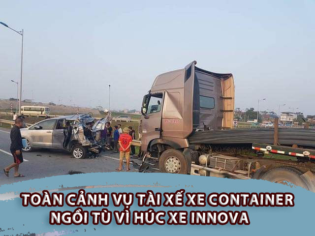 Toàn cảnh vụ tài xế xe container ngồi tù vì húc xe Innova lùi trên cao tốc