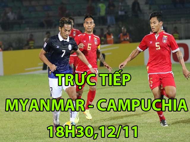 Trực tiếp bóng đá Myanmar - Campuchia: Quyết thắng ngày ra quân (AFF Cup)