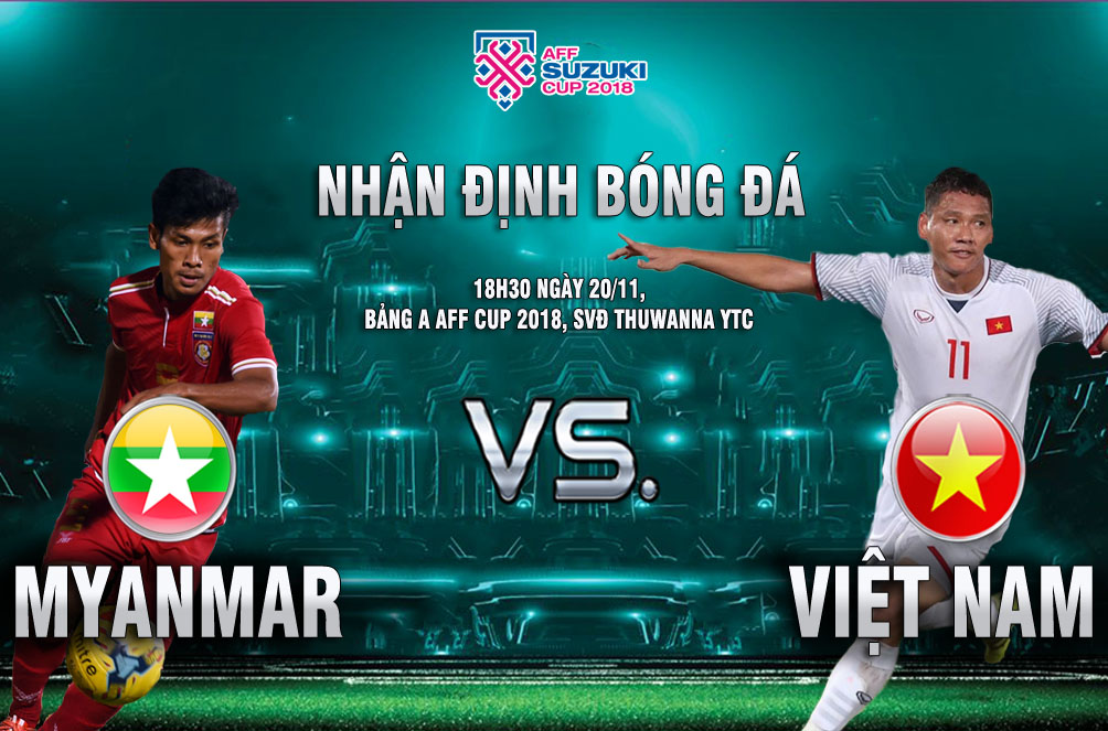 Myanmar - Việt Nam: Khách thăng hoa, chủ nhà khó &#34;đòi nợ&#34; (AFF Cup 2018) - 1