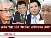 Tài chính - Bất động sản - Những &quot;ông trùm tài chính&quot; vướng vòng lao lý