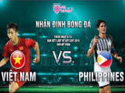 Bóng đá - Nhận định bóng đá Việt Nam - Philippines: Hừng hực khí thế, vé chung kết trong tầm tay (AFF Cup)