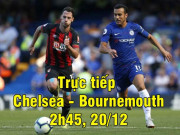 Bóng đá - Trực tiếp bóng đá Chelsea - Bournemouth: Hướng tới thắng tốc hành