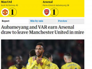 Bóng đá - MU &amp; Arsenal níu chân nhau: Báo Anh viết gì về trận &quot;đại chiến&quot;?