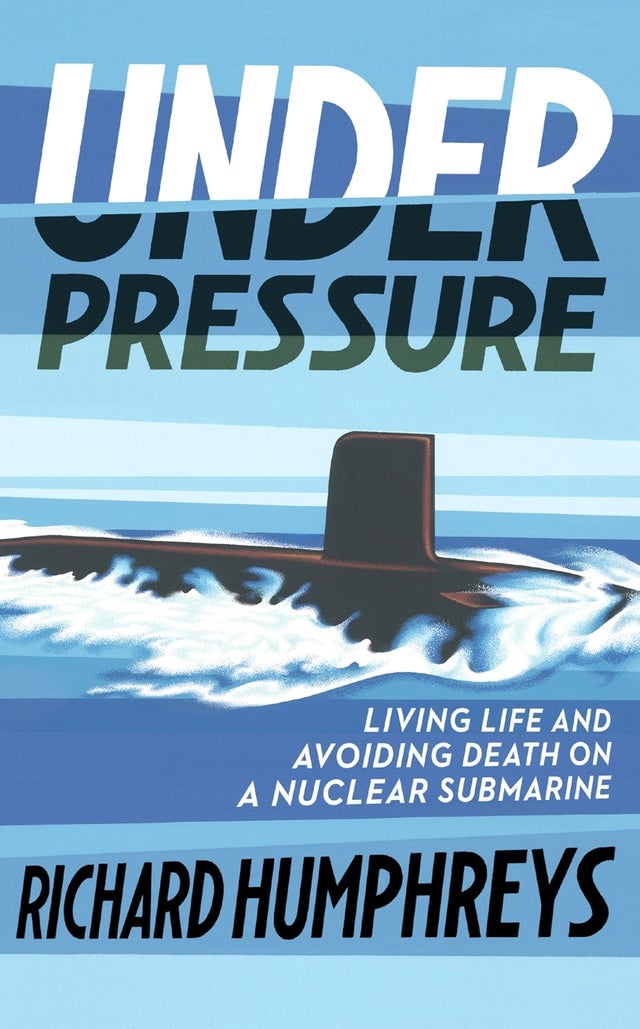 Bìa cuốn sách&nbsp;Under Pressure: Living Life and Avoiding Death on A Nuclear Submarine của Richard Humphreys