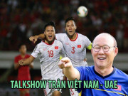 Bóng đá - Talkshow đặc biệt ĐT Việt Nam đấu UAE: Thầy Park tính kế giành 3 điểm như thế nào?