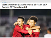 Bóng đá - U22 Việt Nam đoạt HCV SEA Games: Báo châu Á vỡ òa, ngả mũ kì tích 60 năm