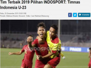 Bóng đá - U22 Indonesia được bầu hay nhất năm: Khiến U22 Việt Nam &quot;khiếp sợ&quot; dù thua 0-3