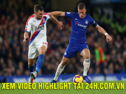 Bóng đá - Nhận định bóng đá Chelsea – Crystal Palace: Nguy cơ &quot;địa chấn&quot; tại Stamford Bridge