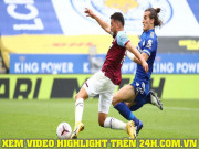 Bóng đá - Video highlight trận Leicester - West Ham: Phản công sắc lẹm, cú sốc ở King Power