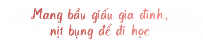 Lỡ có bầu với chàng lùn 1m2, nữ sinh ĐH Y nịt bụng lên giảng đường, hồi hộp đi đẻ - 3