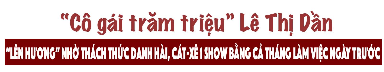 Lê Thị Dần &#34;lên hương&#34; sau &#34;Thách thức danh hài&#34;: Cát-xê 1 show bằng cả tháng làm việc ngày trước - 2