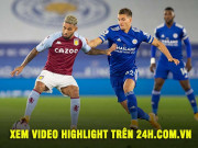 Bóng đá - Video highlight trận Leicester - Aston Villa: Vỡ òa siêu phẩm phút bù giờ