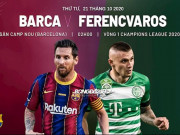 Bóng đá - Nhận định bóng đá cúp C1 Barcelona - Ferencvaros: Dè chừng bé hạt tiêu, chạy đà &quot;Siêu kinh điển&quot;