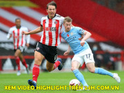 Bóng đá - Video highlight trận Sheffield United - Man City: Siêu phẩm sút xa, người hùng khó ngờ