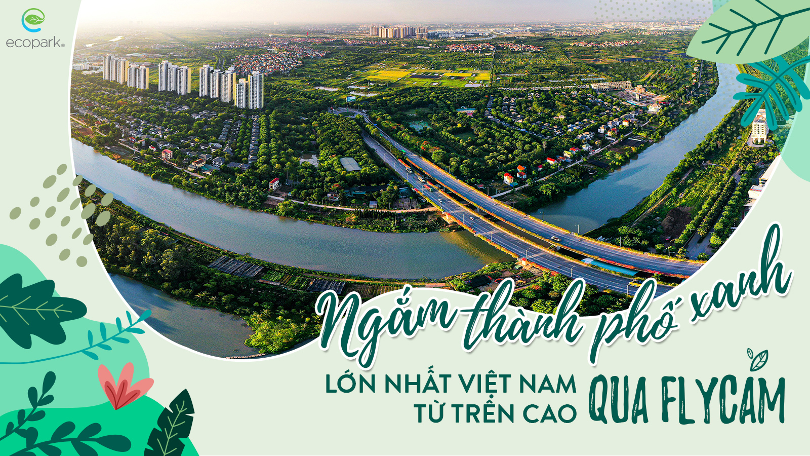 Ngắm thành phố xanh lớn nhất Việt Nam từ trên cao qua flycam - 1