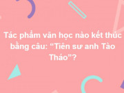 Giáo dục - du học - Tinh thông kiến thức kim cổ cũng chưa chắc trả lời đúng hết những câu hỏi này