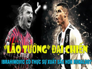 Bóng đá - “Lão tướng” đại chiến: Ibrahimovic có thực sự xuất sắc hơn Ronaldo?