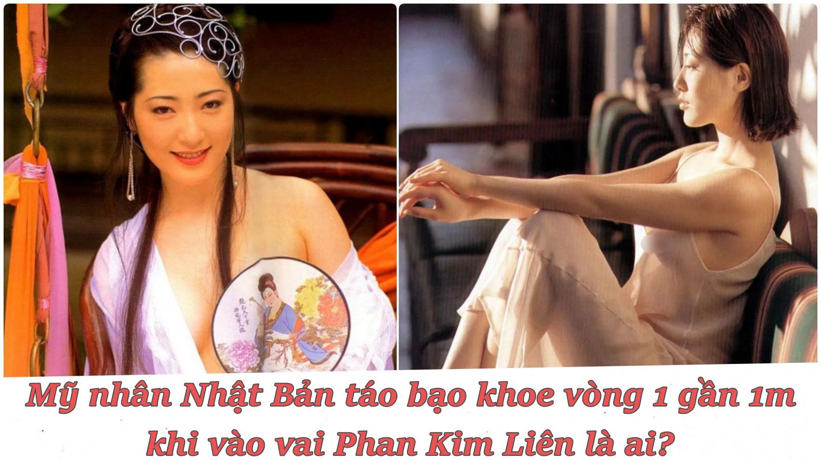 Mỹ nhân Nhật Bản táo bạo khoe vòng 1 gần 1m khi vào vai Phan Kim Liên là ai? - 1