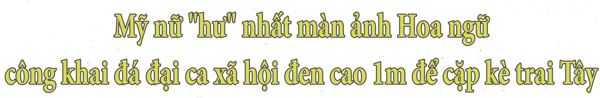 Mỹ nữ &#34;hư&#34; nhất màn ảnh Hoa ngữ công khai &#34;đá&#34; đại ca xã hội đen cao 1m để cặp kè trai Tây - 2