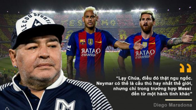 "Lạy Chúa, điều đó thật ngu ngốc. Neymar có thể là cầu thủ hay nhất thế giới, nhưng chỉ trong trường hợp Messi đến từ một hành tinh khác”, Maradona bực tức trong một lần Pele liên tục tâng bốc tiền đạo đồng hương