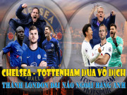 Bóng đá - Chelsea – Tottenham đua vô địch: Thành London đại náo Ngoại hạng Anh