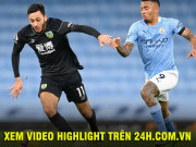 Bóng đá - Video Man City - Burnley: Hat-trick siêu sao, tưng bừng &quot;đại tiệc&quot;