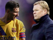 Bóng đá - Koeman tiếp tục không cho Messi đá Cúp C1: Lại dẫm &quot;ổ kiến lửa&quot; như Enrique?