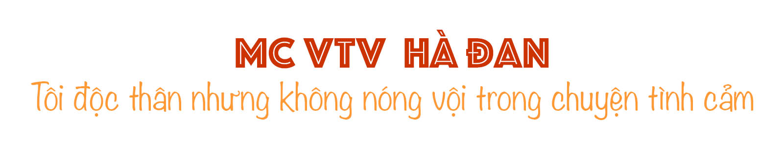 &#34;MC chân ngắn&#34; nóng bỏng của VTV – Hà Đan: Tôi độc thân nhưng không nóng vội trong tình cảm - 2