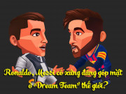 Bóng đá - Ronaldo, Messi có xứng đáng góp mặt ở &quot;Dream Team&quot; thế giới?