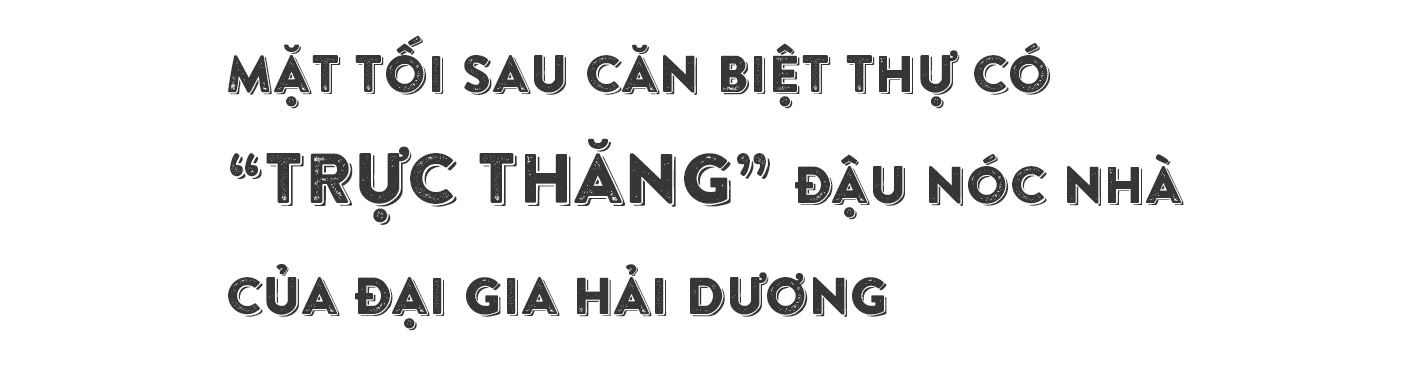 Bí mật của đại gia có trực thăng đậu nóc nhà và những ông trùm trong &#34;vỏ bọc&#34; doanh nhân - 7