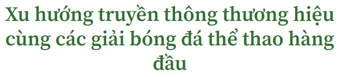 Xu hướng truyền thông thương hiệu cùng các giải bóng đá thể thao hàng đầu - 2