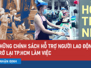 Tin tức trong ngày - Video: Nhiều chính sách hỗ trợ người lao động trở lại TP.HCM làm việc