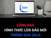 Công nghệ thông tin - Ngân hàng &quot;bắt bài&quot; chiêu lừa đảo mới bằng Zalo