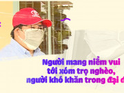 Tin tức trong ngày - Người tử tế: Người mang niềm vui tới xóm nghèo, người khó khăn trong đại dịch