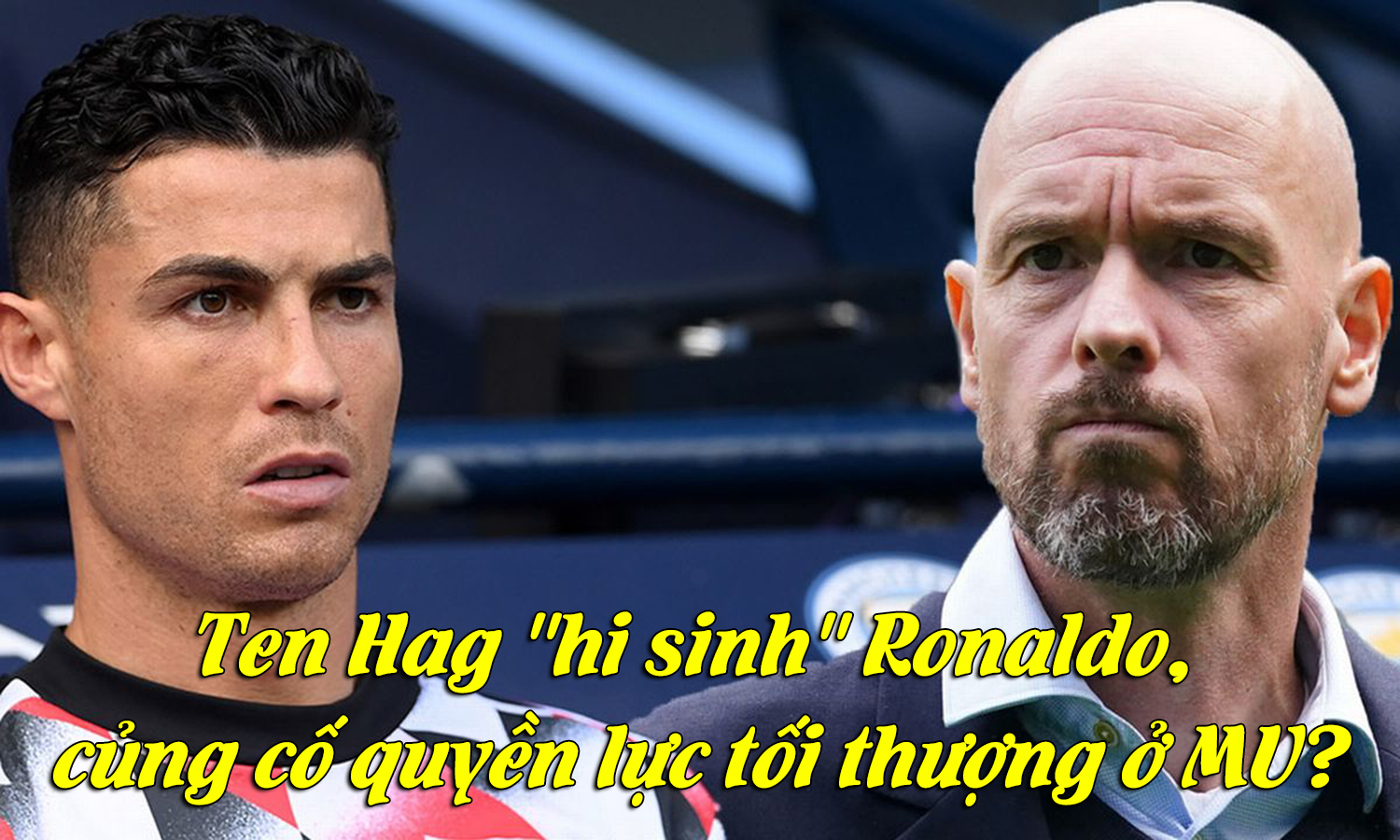 Ten Hag &#34;hi sinh&#34; Ronaldo, củng cố quyền lực tối thượng ở MU? - 1