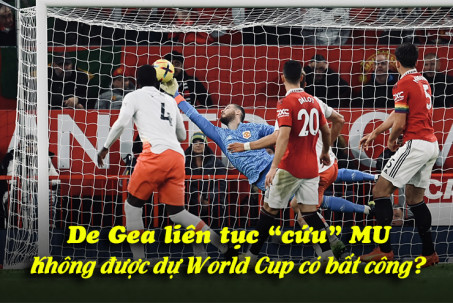 De Gea liên tục "cứu" MU: Không được dự World Cup có bất công?