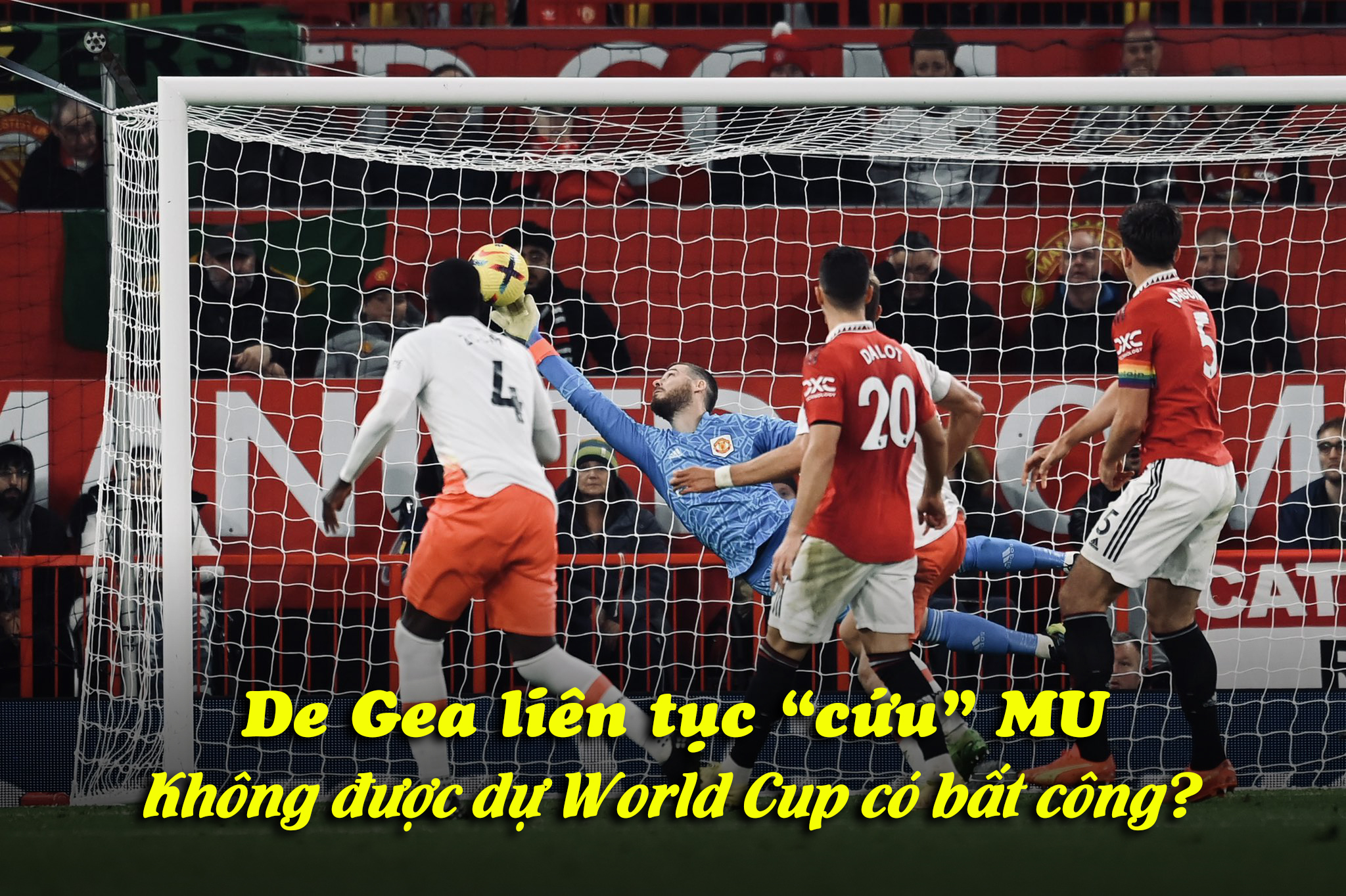 De Gea liên tục &#34;cứu&#34; MU: Không được dự World Cup có bất công? - 1